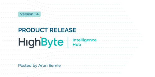 New use cases: HighByte Intelligence Hub version 1.4 is here