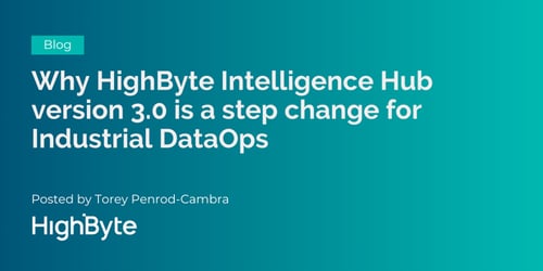 Why HighByte Intelligence Hub version 3.0 is a step change for Industrial DataOps